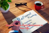 How to Plan for Early Retirement in Your 50s